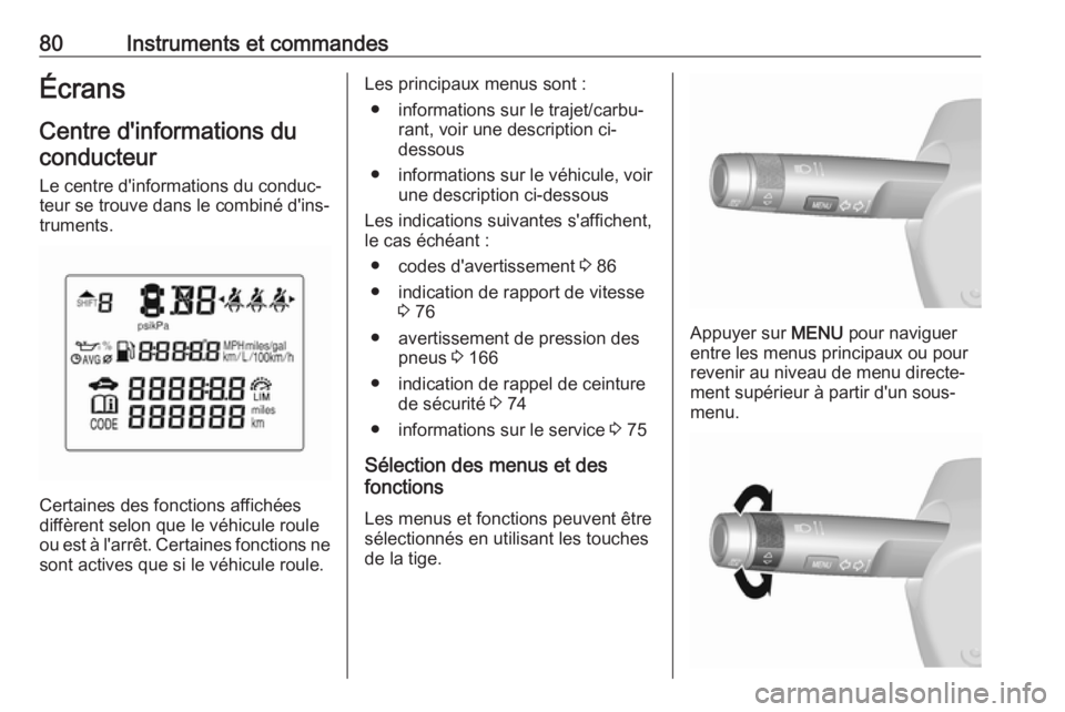 OPEL KARL 2018.5 Manuel dutilisation (in French) 80Instruments et commandesÉcransCentre d'informations du
conducteur
Le centre d'informations du conduc‐ teur se trouve dans le combiné d'ins‐
truments.
Certaines des fonctions affich OPEL KARL 2018.5 Manuel dutilisation (in French) 80Instruments et commandesÉcransCentre d'informations du
conducteur
Le centre d'informations du conduc‐ teur se trouve dans le combiné d'ins‐
truments.
Certaines des fonctions affich