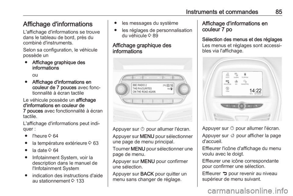 OPEL KARL 2018.5 Manuel dutilisation (in French) Instruments et commandes85Affichage d'informations
L'affichage d'informations se trouve
dans le tableau de bord, près du
combiné d'instruments.
Selon sa configuration, le véhicule
p OPEL KARL 2018.5 Manuel dutilisation (in French) Instruments et commandes85Affichage d'informations
L'affichage d'informations se trouve
dans le tableau de bord, près du
combiné d'instruments.
Selon sa configuration, le véhicule
p