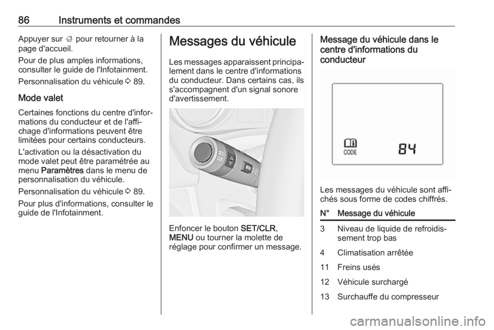 OPEL KARL 2018.5 Manuel dutilisation (in French) 86Instruments et commandesAppuyer sur ; pour retourner à la
page d'accueil.
Pour de plus amples informations,
consulter le guide de l'Infotainment.
Personnalisation du véhicule 3 89.
Mode v OPEL KARL 2018.5 Manuel dutilisation (in French) 86Instruments et commandesAppuyer sur ; pour retourner à la
page d'accueil.
Pour de plus amples informations,
consulter le guide de l'Infotainment.
Personnalisation du véhicule 3 89.
Mode v