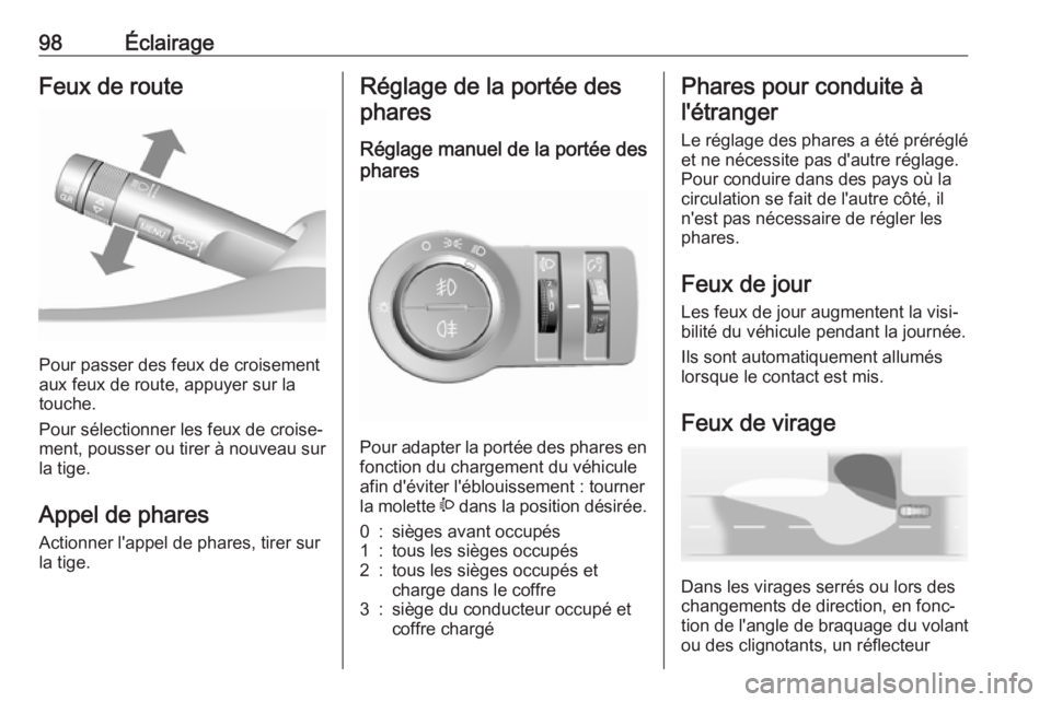 OPEL KARL 2018.5 Manuel dutilisation (in French) 98ÉclairageFeux de route
Pour passer des feux de croisement
aux feux de route, appuyer sur la
touche.
Pour sélectionner les feux de croise‐
ment, pousser ou tirer à nouveau sur
la tige.
Appel de OPEL KARL 2018.5 Manuel dutilisation (in French) 98ÉclairageFeux de route
Pour passer des feux de croisement
aux feux de route, appuyer sur la
touche.
Pour sélectionner les feux de croise‐
ment, pousser ou tirer à nouveau sur
la tige.
Appel de