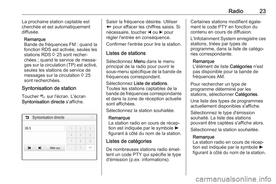 OPEL KARL 2019  Manuel multimédia (in French) Radio23La prochaine station captable est
cherchée et est automatiquement
diffusée.
Remarque
Bande de fréquences FM : quand la
fonction RDS est activée, seules les
stations RDS  3 25 sont recher‐
