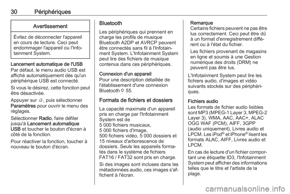 OPEL KARL 2019  Manuel multimédia (in French) 30PériphériquesAvertissement
Évitez de déconnecter l'appareil
en cours de lecture. Ceci peut
endommager l'appareil ou l'Info‐
tainment System.
Lancement automatique de l'USB
Par 