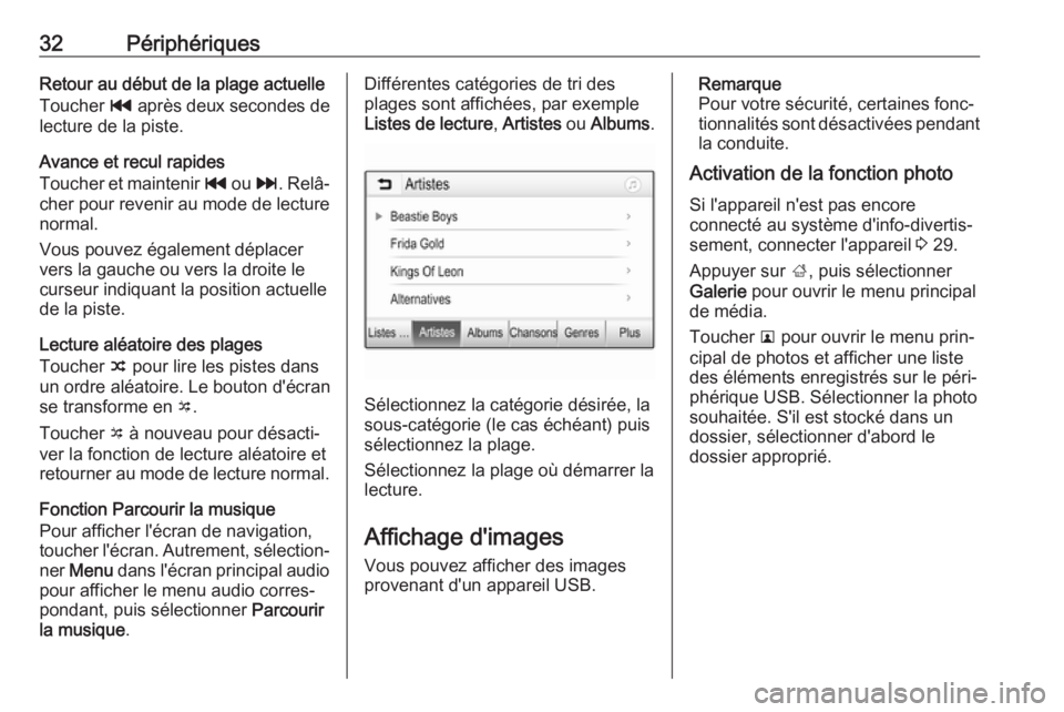 OPEL KARL 2019  Manuel multimédia (in French) 32PériphériquesRetour au début de la plage actuelleToucher  t après deux secondes de
lecture de la piste.
Avance et recul rapides
Toucher et maintenir  t ou  v. Relâ‐
cher pour revenir au mode 