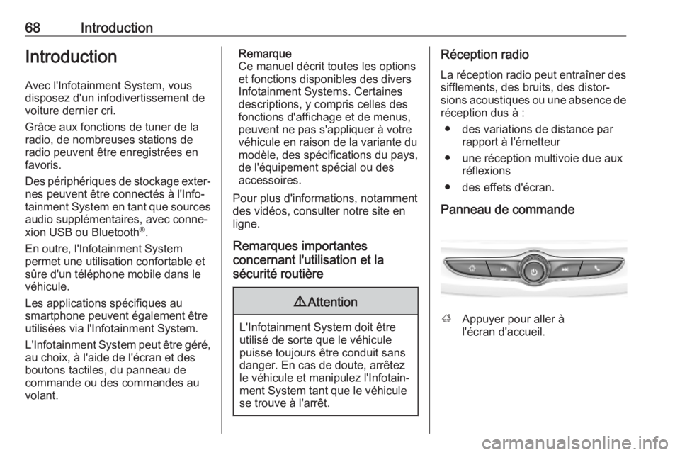 OPEL KARL 2019 Manuel multimédia (in French) 68IntroductionIntroduction
Avec l'Infotainment System, vous
disposez d'un infodivertissement de
voiture dernier cri.
Grâce aux fonctions de tuner de la radio, de nombreuses stations de
radio OPEL KARL 2019 Manuel multimédia (in French) 68IntroductionIntroduction
Avec l'Infotainment System, vous
disposez d'un infodivertissement de
voiture dernier cri.
Grâce aux fonctions de tuner de la radio, de nombreuses stations de
radio
