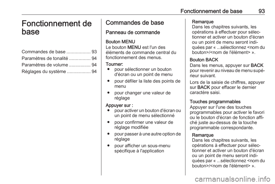 OPEL KARL 2019  Manuel multimédia (in French) Fonctionnement de base93Fonctionnement de
baseCommandes de base ..................93
Paramètres de tonalité ................94
Paramètres de volume ................. 94
Réglages du système ......