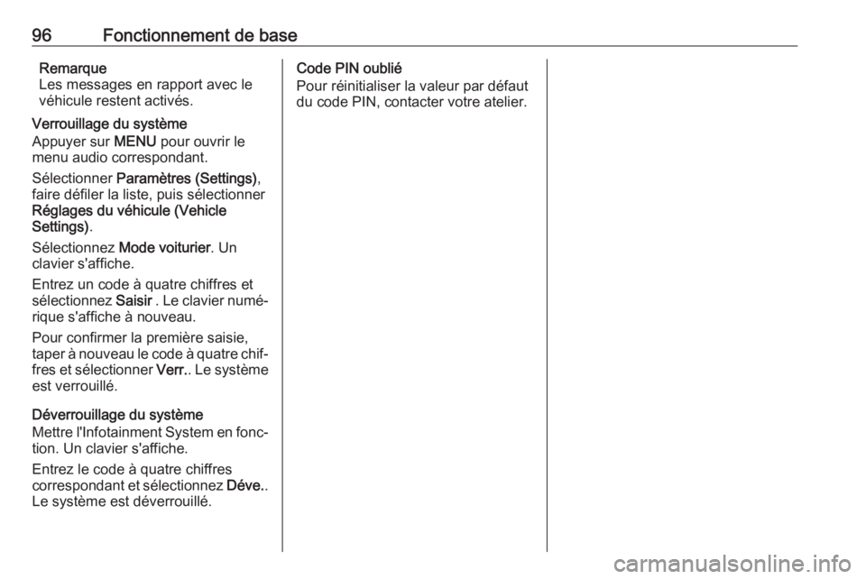 OPEL KARL 2019 Manuel multimédia (in French) 96Fonctionnement de baseRemarque
Les messages en rapport avec le véhicule restent activés.
Verrouillage du système
Appuyer sur MENU pour ouvrir le
menu audio correspondant.
Sélectionner Paramèt OPEL KARL 2019 Manuel multimédia (in French) 96Fonctionnement de baseRemarque
Les messages en rapport avec le véhicule restent activés.
Verrouillage du système
Appuyer sur MENU pour ouvrir le
menu audio correspondant.
Sélectionner Paramèt