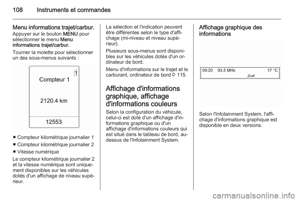 OPEL MERIVA 2014.5 Manuel dutilisation (in French) 108Instruments et commandes
Menu informations trajet/carbur.
Appuyer sur le bouton MENU pour
sélectionner le menu Menu
informations trajet/carbur.
Tourner la molette pour sélectionner
un des sous- OPEL MERIVA 2014.5 Manuel dutilisation (in French) 108Instruments et commandes
Menu informations trajet/carbur.
Appuyer sur le bouton MENU pour
sélectionner le menu Menu
informations trajet/carbur.
Tourner la molette pour sélectionner
un des sous-