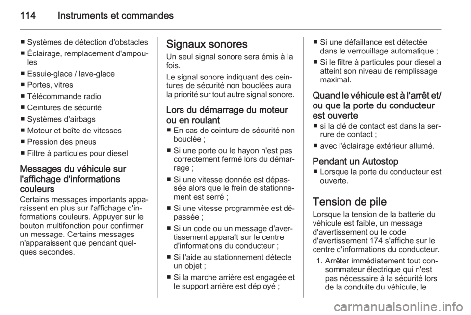 OPEL MERIVA 2014.5 Manuel dutilisation (in French) 114Instruments et commandes
■ Systèmes de détection d'obstacles
■ Éclairage, remplacement d'ampou‐
les
■ Essuie-glace / lave-glace
■ Portes, vitres
■ Télécommande radio
■ Ce OPEL MERIVA 2014.5 Manuel dutilisation (in French) 114Instruments et commandes
■ Systèmes de détection d'obstacles
■ Éclairage, remplacement d'ampou‐
les
■ Essuie-glace / lave-glace
■ Portes, vitres
■ Télécommande radio
■ Ce