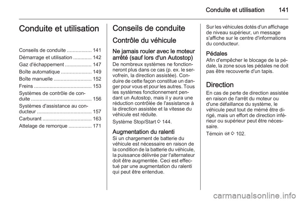 OPEL MERIVA 2014.5  Manuel dutilisation (in French) Conduite et utilisation141Conduite et utilisationConseils de conduite.................141
Démarrage et utilisation .............142
Gaz d'échappement ................... 147
Boîte automatique . OPEL MERIVA 2014.5  Manuel dutilisation (in French) Conduite et utilisation141Conduite et utilisationConseils de conduite.................141
Démarrage et utilisation .............142
Gaz d'échappement ................... 147
Boîte automatique .