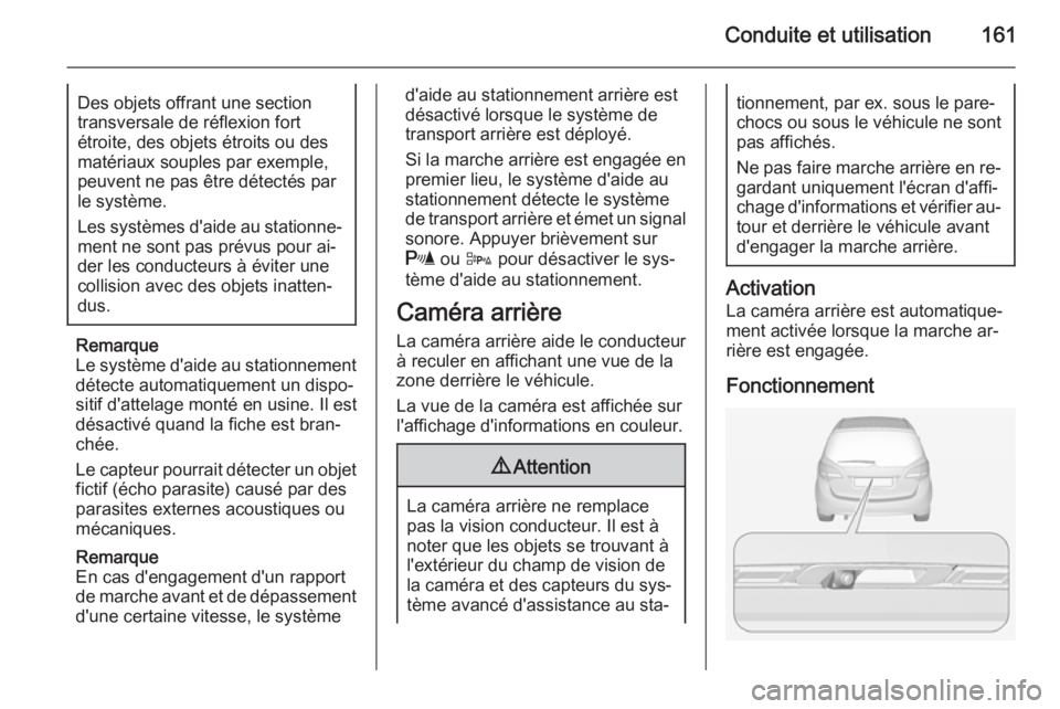 OPEL MERIVA 2014.5 Manuel dutilisation (in French) Conduite et utilisation161Des objets offrant une section
transversale de réflexion fort
étroite, des objets étroits ou des matériaux souples par exemple,
peuvent ne pas être détectés par
le sys OPEL MERIVA 2014.5 Manuel dutilisation (in French) Conduite et utilisation161Des objets offrant une section
transversale de réflexion fort
étroite, des objets étroits ou des matériaux souples par exemple,
peuvent ne pas être détectés par
le sys