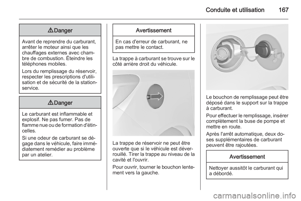 OPEL MERIVA 2014.5 Manuel dutilisation (in French) Conduite et utilisation1679Danger
Avant de reprendre du carburant,
arrêter le moteur ainsi que les
chauffages externes avec cham‐ bre de combustion. Éteindre les
téléphones mobiles.
Lors du remp OPEL MERIVA 2014.5 Manuel dutilisation (in French) Conduite et utilisation1679Danger
Avant de reprendre du carburant,
arrêter le moteur ainsi que les
chauffages externes avec cham‐ bre de combustion. Éteindre les
téléphones mobiles.
Lors du remp