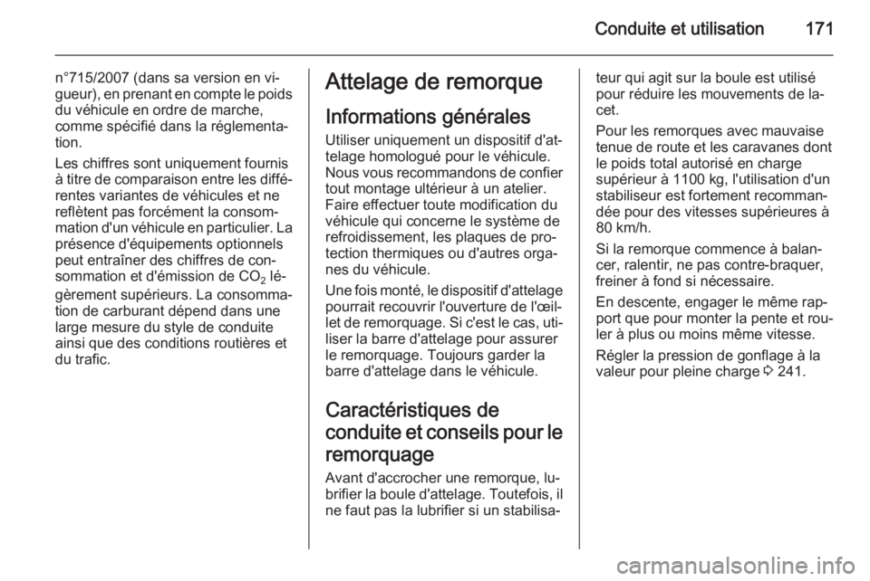 OPEL MERIVA 2014.5 Manuel dutilisation (in French) Conduite et utilisation171
n°715/2007 (dans sa version en vi‐
gueur), en prenant en compte le poids du véhicule en ordre de marche,
comme spécifié dans la réglementa‐
tion.
Les chiffres sont OPEL MERIVA 2014.5 Manuel dutilisation (in French) Conduite et utilisation171
n°715/2007 (dans sa version en vi‐
gueur), en prenant en compte le poids du véhicule en ordre de marche,
comme spécifié dans la réglementa‐
tion.
Les chiffres sont