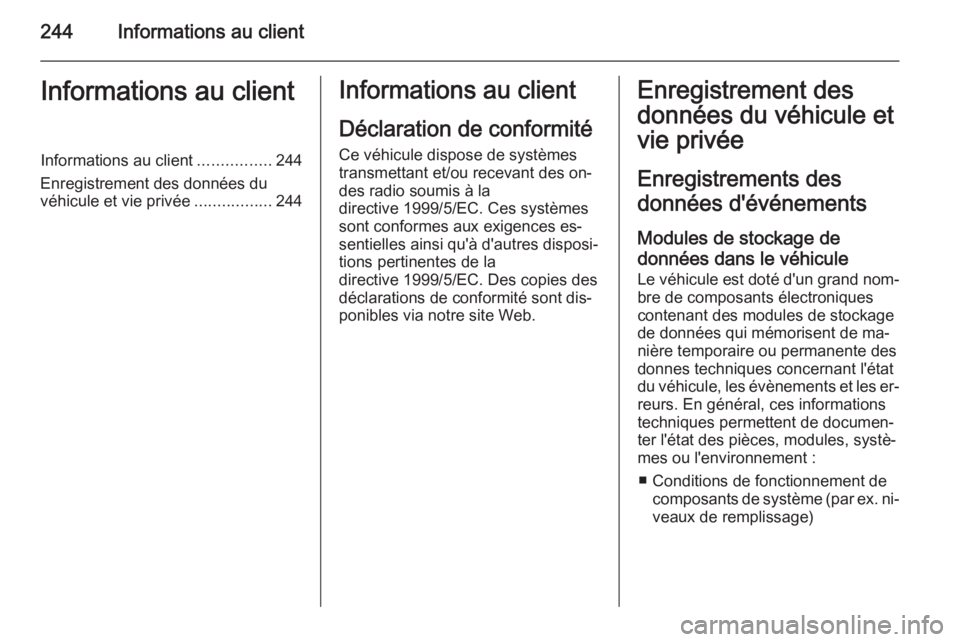 OPEL MERIVA 2014.5 Manuel dutilisation (in French) 244Informations au clientInformations au clientInformations au client................244
Enregistrement des données du véhicule et vie privée .................244Informations au client
Déclaration OPEL MERIVA 2014.5 Manuel dutilisation (in French) 244Informations au clientInformations au clientInformations au client................244
Enregistrement des données du véhicule et vie privée .................244Informations au client
Déclaration