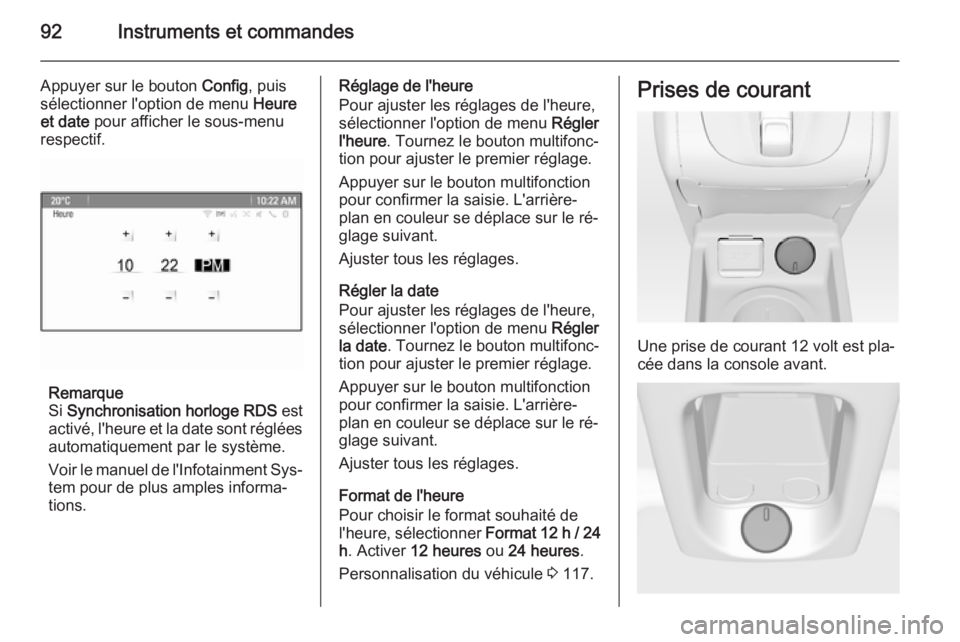 OPEL MERIVA 2014.5 Manuel dutilisation (in French) 92Instruments et commandes
Appuyer sur le bouton Config, puis
sélectionner l'option de menu Heure
et date pour afficher le sous-menu
respectif.
Remarque
Si Synchronisation horloge RDS est
act OPEL MERIVA 2014.5 Manuel dutilisation (in French) 92Instruments et commandes
Appuyer sur le bouton Config, puis
sélectionner l'option de menu Heure
et date pour afficher le sous-menu
respectif.
Remarque
Si Synchronisation horloge RDS est
act