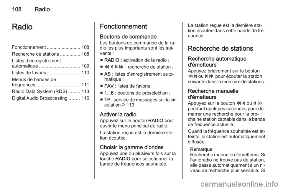 OPEL MERIVA 2015 Manuel multimédia (in French) 108RadioRadioFonctionnement.........................108
Recherche de stations ...............108
Listes d’enregistrement
automatique ............................... 109
Listes de favoris ........... OPEL MERIVA 2015 Manuel multimédia (in French) 108RadioRadioFonctionnement.........................108
Recherche de stations ...............108
Listes d’enregistrement
automatique ............................... 109
Listes de favoris ...........