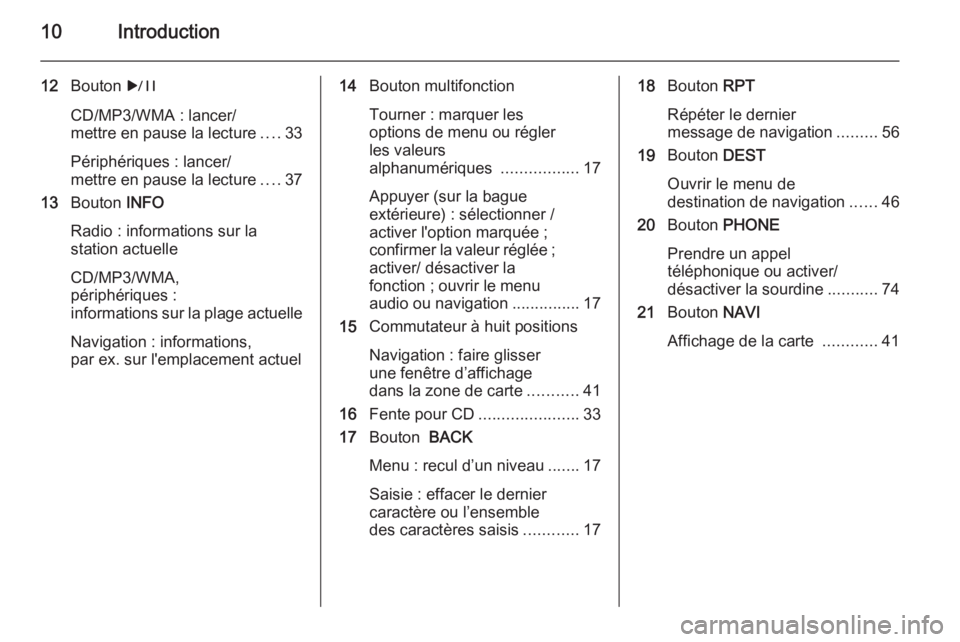 OPEL MERIVA 2015  Manuel multimédia (in French) 10Introduction
12Bouton  r
CD/MP3/WMA : lancer/
mettre en pause la lecture ....33
Périphériques : lancer/
mettre en pause la lecture ....37
13 Bouton  INFO
Radio : informations sur la
station actuel