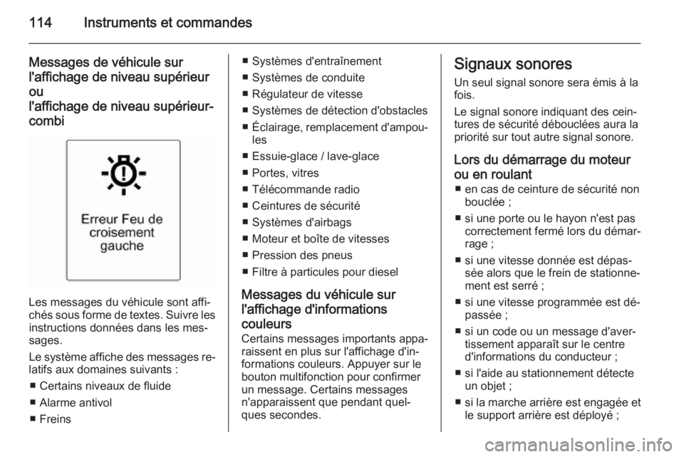 OPEL MERIVA 2015 Manuel dutilisation (in French) 114Instruments et commandes
Messages de véhicule sur
l'affichage de niveau supérieur ou
l'affichage de niveau supérieur-
combi
Les messages du véhicule sont affi‐
chés sous forme de tex OPEL MERIVA 2015 Manuel dutilisation (in French) 114Instruments et commandes
Messages de véhicule sur
l'affichage de niveau supérieur ou
l'affichage de niveau supérieur-
combi
Les messages du véhicule sont affi‐
chés sous forme de tex