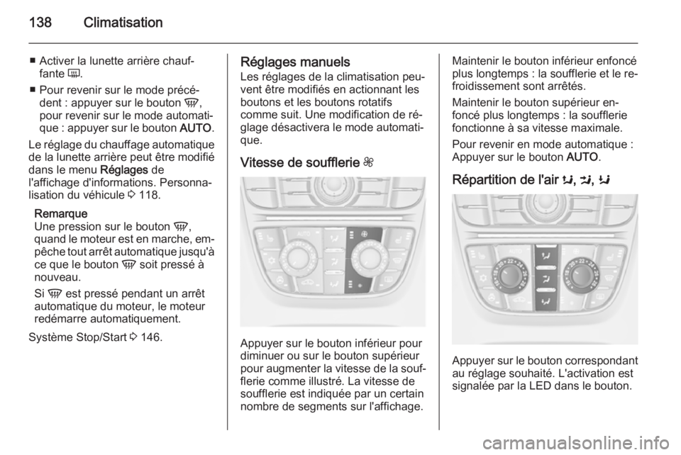 OPEL MERIVA 2015 Manuel dutilisation (in French) 138Climatisation
■ Activer la lunette arrière chauf‐fante Ü.
■ Pour revenir sur le mode précé‐ dent : appuyer sur le bouton V,
pour revenir sur le mode automati‐
que : appuyer sur le b OPEL MERIVA 2015 Manuel dutilisation (in French) 138Climatisation
■ Activer la lunette arrière chauf‐fante Ü.
■ Pour revenir sur le mode précé‐ dent : appuyer sur le bouton V,
pour revenir sur le mode automati‐
que : appuyer sur le b