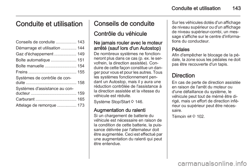 OPEL MERIVA 2015 Manuel dutilisation (in French) Conduite et utilisation143Conduite et utilisationConseils de conduite.................143
Démarrage et utilisation .............144
Gaz d'échappement ................... 149
Boîte automatique . OPEL MERIVA 2015 Manuel dutilisation (in French) Conduite et utilisation143Conduite et utilisationConseils de conduite.................143
Démarrage et utilisation .............144
Gaz d'échappement ................... 149
Boîte automatique .
