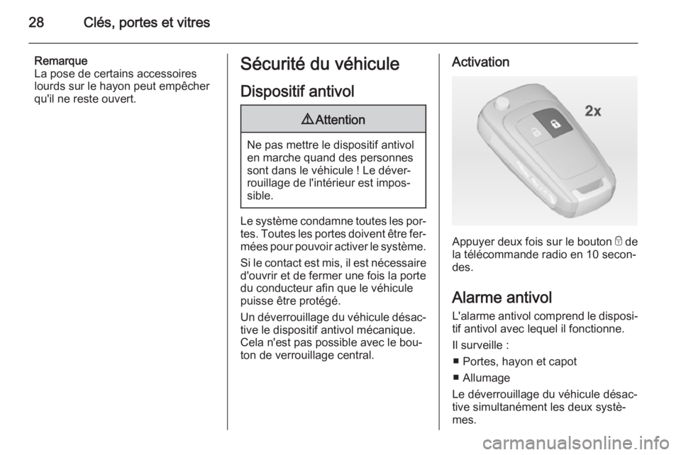 OPEL MERIVA 2015 Manuel dutilisation (in French) 28Clés, portes et vitres
Remarque
La pose de certains accessoires
lourds sur le hayon peut empêcher
qu'il ne reste ouvert.Sécurité du véhicule
Dispositif antivol9 Attention
Ne pas mettre le d OPEL MERIVA 2015 Manuel dutilisation (in French) 28Clés, portes et vitres
Remarque
La pose de certains accessoires
lourds sur le hayon peut empêcher
qu'il ne reste ouvert.Sécurité du véhicule
Dispositif antivol9 Attention
Ne pas mettre le d