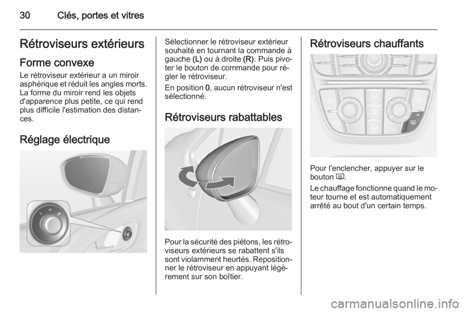 OPEL MERIVA 2015 Manuel dutilisation (in French) 30Clés, portes et vitresRétroviseurs extérieurs
Forme convexe Le rétroviseur extérieur a un miroir
asphérique et réduit les angles morts. La forme du miroir rend les objets
d'apparence plus OPEL MERIVA 2015 Manuel dutilisation (in French) 30Clés, portes et vitresRétroviseurs extérieurs
Forme convexe Le rétroviseur extérieur a un miroir
asphérique et réduit les angles morts. La forme du miroir rend les objets
d'apparence plus