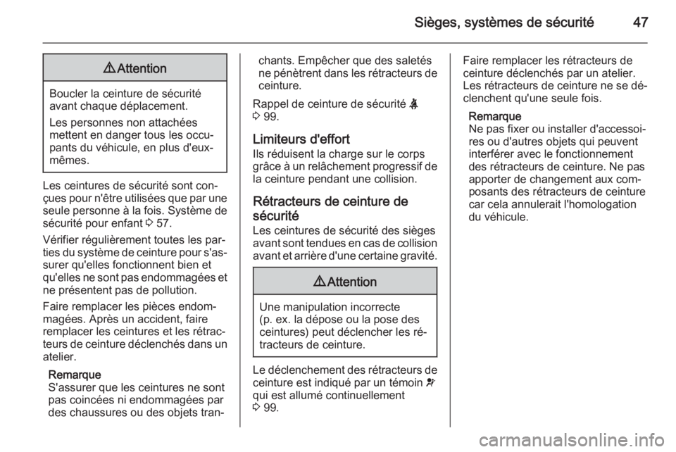OPEL MERIVA 2015 Manuel dutilisation (in French) Sièges, systèmes de sécurité479Attention
Boucler la ceinture de sécurité
avant chaque déplacement.
Les personnes non attachées
mettent en danger tous les occu‐
pants du véhicule, en plus d& OPEL MERIVA 2015 Manuel dutilisation (in French) Sièges, systèmes de sécurité479Attention
Boucler la ceinture de sécurité
avant chaque déplacement.
Les personnes non attachées
mettent en danger tous les occu‐
pants du véhicule, en plus d&