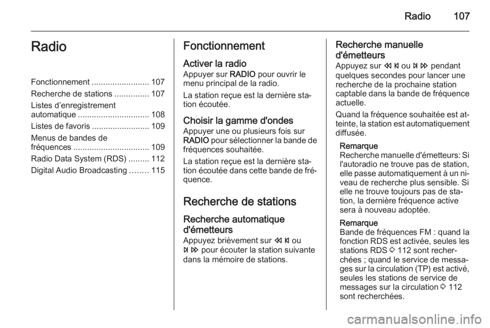 OPEL MERIVA 2015.5 Manuel multimédia (in French) Radio107RadioFonctionnement.........................107
Recherche de stations ...............107
Listes d’enregistrement
automatique ............................... 108
Listes de favoris ........... OPEL MERIVA 2015.5 Manuel multimédia (in French) Radio107RadioFonctionnement.........................107
Recherche de stations ...............107
Listes d’enregistrement
automatique ............................... 108
Listes de favoris ...........