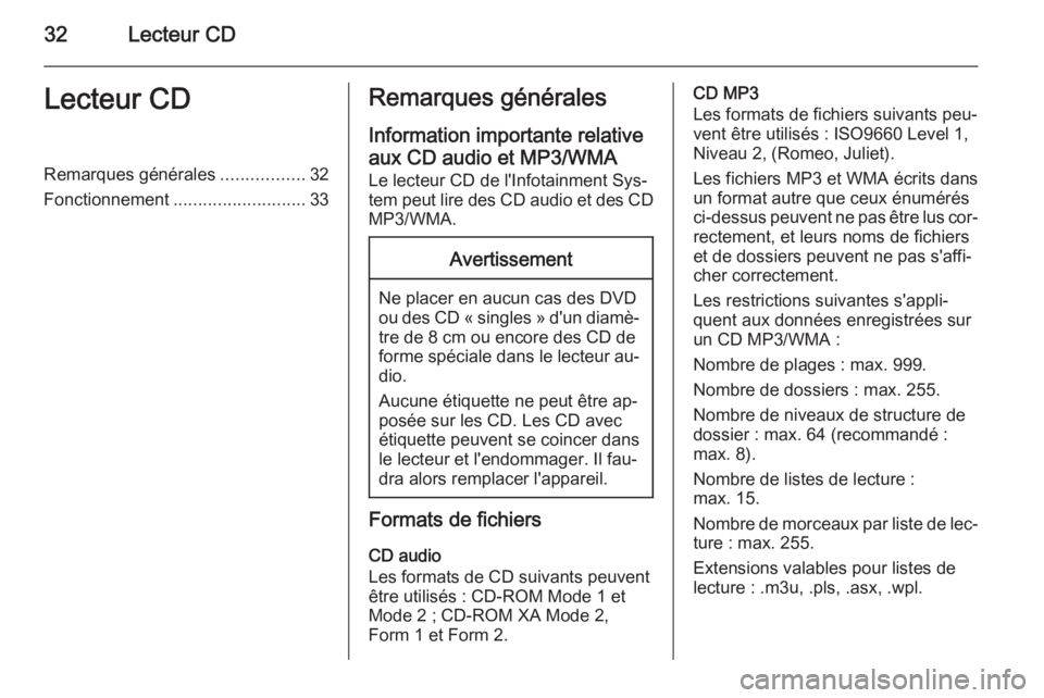 OPEL MERIVA 2015.5 Manuel multimédia (in French) 32Lecteur CDLecteur CDRemarques générales.................32
Fonctionnement ........................... 33Remarques générales
Information importante relative aux CD audio et MP3/WMA Le lecteur CD OPEL MERIVA 2015.5 Manuel multimédia (in French) 32Lecteur CDLecteur CDRemarques générales.................32
Fonctionnement ........................... 33Remarques générales
Information importante relative aux CD audio et MP3/WMA Le lecteur CD