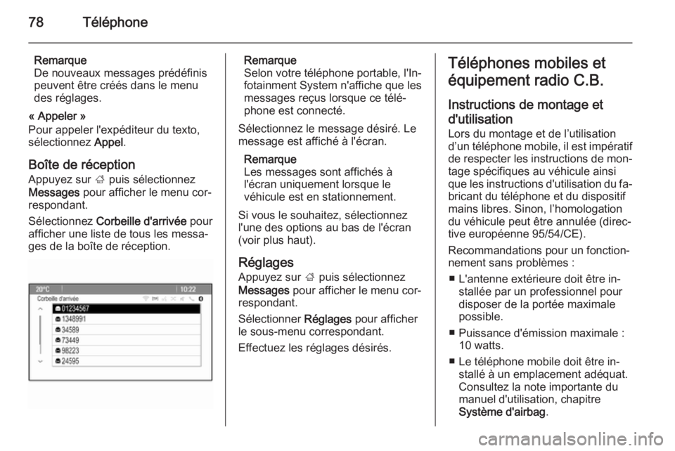 OPEL MERIVA 2015.5 Manuel multimédia (in French) 78Téléphone
Remarque
De nouveaux messages prédéfinis
peuvent être créés dans le menu
des réglages.
« Appeler »
Pour appeler l'expéditeur du texto,
sélectionnez Appel.
Boîte de récep OPEL MERIVA 2015.5 Manuel multimédia (in French) 78Téléphone
Remarque
De nouveaux messages prédéfinis
peuvent être créés dans le menu
des réglages.
« Appeler »
Pour appeler l'expéditeur du texto,
sélectionnez Appel.
Boîte de récep