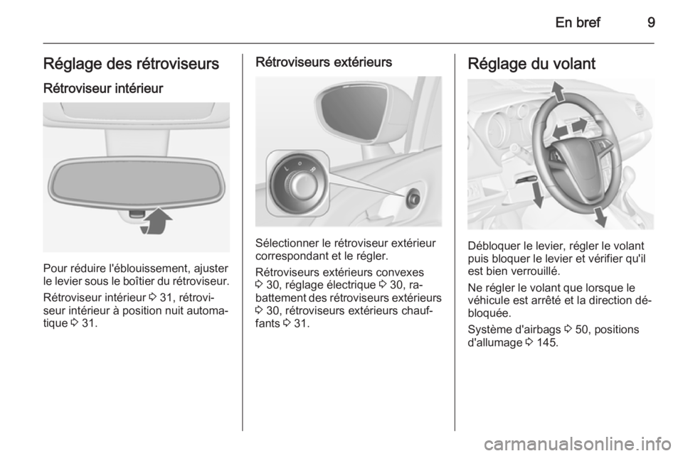 OPEL MERIVA 2015.5 Manuel dutilisation (in French) En bref9Réglage des rétroviseursRétroviseur intérieur
Pour réduire l'éblouissement, ajuster
le levier sous le boîtier du rétroviseur.
Rétroviseur intérieur 3 31, rétrovi‐
seur intér OPEL MERIVA 2015.5 Manuel dutilisation (in French) En bref9Réglage des rétroviseursRétroviseur intérieur
Pour réduire l'éblouissement, ajuster
le levier sous le boîtier du rétroviseur.
Rétroviseur intérieur 3 31, rétrovi‐
seur intér