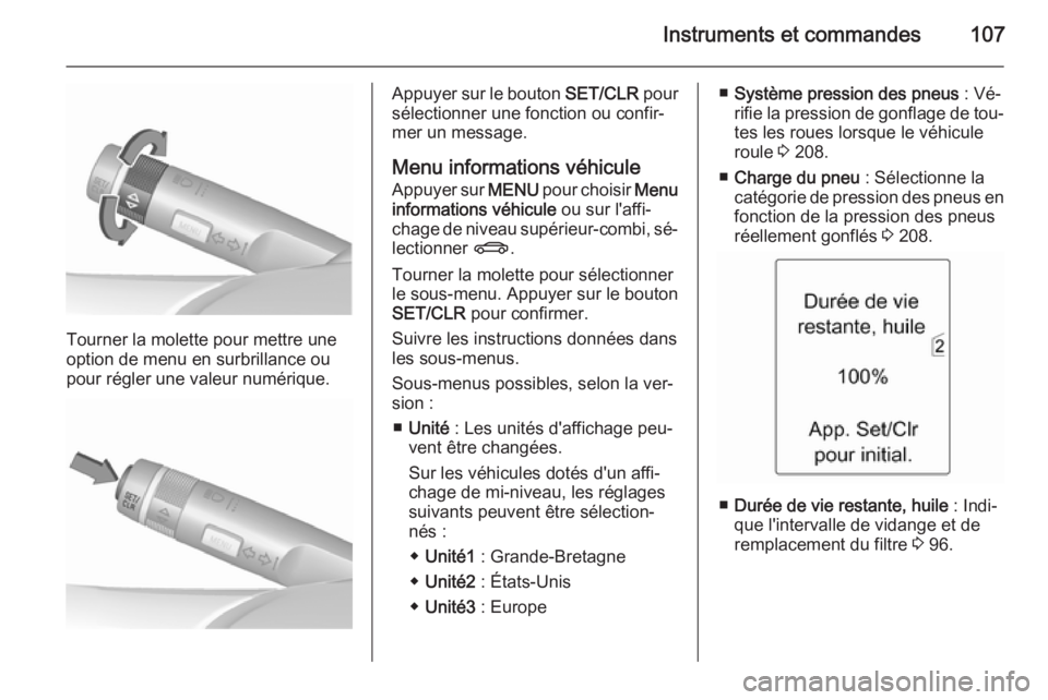 OPEL MERIVA 2015.5 Manuel dutilisation (in French) Instruments et commandes107
Tourner la molette pour mettre une
option de menu en surbrillance ou
pour régler une valeur numérique.
Appuyer sur le bouton SET/CLR pour
sélectionner une fonction ou c OPEL MERIVA 2015.5 Manuel dutilisation (in French) Instruments et commandes107
Tourner la molette pour mettre une
option de menu en surbrillance ou
pour régler une valeur numérique.
Appuyer sur le bouton SET/CLR pour
sélectionner une fonction ou c