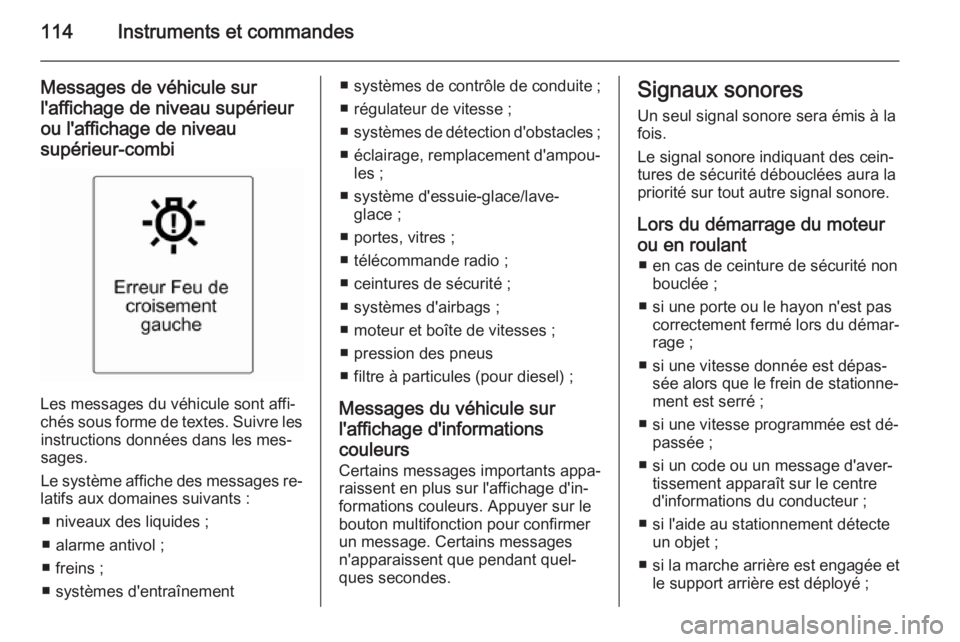 OPEL MERIVA 2015.5 Manuel dutilisation (in French) 114Instruments et commandes
Messages de véhicule sur
l'affichage de niveau supérieur ou l'affichage de niveausupérieur-combi
Les messages du véhicule sont affi‐
chés sous forme de texte OPEL MERIVA 2015.5 Manuel dutilisation (in French) 114Instruments et commandes
Messages de véhicule sur
l'affichage de niveau supérieur ou l'affichage de niveausupérieur-combi
Les messages du véhicule sont affi‐
chés sous forme de texte