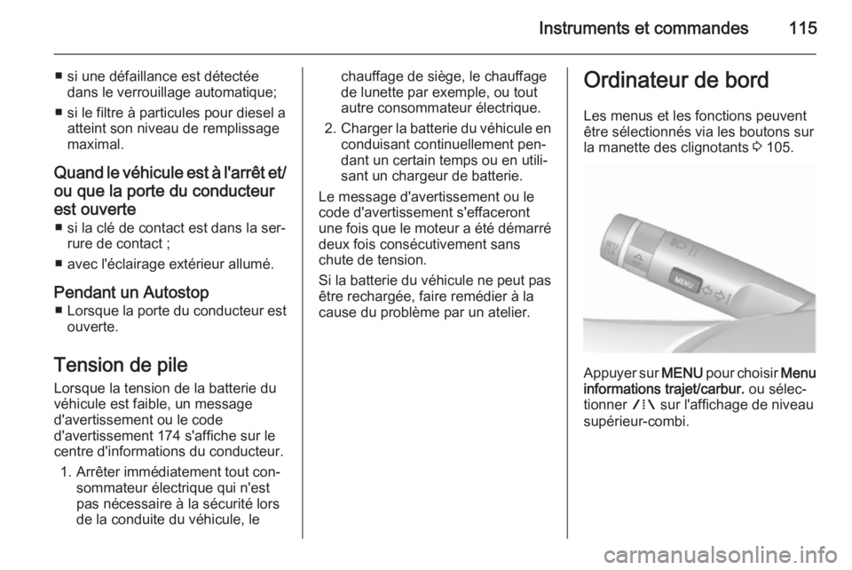 OPEL MERIVA 2015.5 Manuel dutilisation (in French) Instruments et commandes115
■ si une défaillance est détectéedans le verrouillage automatique;
■ si le filtre à particules pour diesel a atteint son niveau de remplissage
maximal.
Quand le vé OPEL MERIVA 2015.5 Manuel dutilisation (in French) Instruments et commandes115
■ si une défaillance est détectéedans le verrouillage automatique;
■ si le filtre à particules pour diesel a atteint son niveau de remplissage
maximal.
Quand le vé