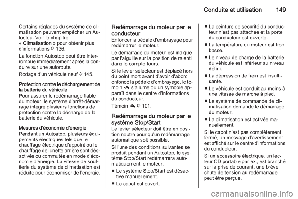 OPEL MERIVA 2015.5 Manuel dutilisation (in French) Conduite et utilisation149
Certains réglages du système de cli‐
matisation peuvent empêcher un Au‐
tostop. Voir le chapitre
« Climatisation » pour obtenir plus
d'informations 3 136.
La OPEL MERIVA 2015.5 Manuel dutilisation (in French) Conduite et utilisation149
Certains réglages du système de cli‐
matisation peuvent empêcher un Au‐
tostop. Voir le chapitre
« Climatisation » pour obtenir plus
d'informations 3 136.
La