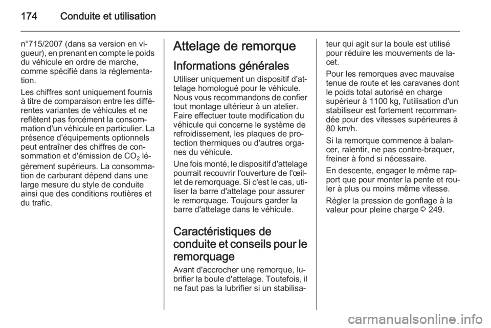 OPEL MERIVA 2015.5 Manuel dutilisation (in French) 174Conduite et utilisation
n°715/2007 (dans sa version en vi‐
gueur), en prenant en compte le poids du véhicule en ordre de marche,
comme spécifié dans la réglementa‐
tion.
Les chiffres sont OPEL MERIVA 2015.5 Manuel dutilisation (in French) 174Conduite et utilisation
n°715/2007 (dans sa version en vi‐
gueur), en prenant en compte le poids du véhicule en ordre de marche,
comme spécifié dans la réglementa‐
tion.
Les chiffres sont