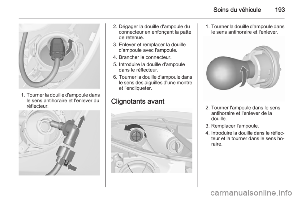 OPEL MERIVA 2015.5 Manuel dutilisation (in French) Soins du véhicule193
1.Tourner la douille d'ampoule dans
le sens antihoraire et l'enlever du
réflecteur.
2. Dégager la douille d'ampoule du connecteur en enfonçant la patte
de retenue. OPEL MERIVA 2015.5 Manuel dutilisation (in French) Soins du véhicule193
1.Tourner la douille d'ampoule dans
le sens antihoraire et l'enlever du
réflecteur.
2. Dégager la douille d'ampoule du connecteur en enfonçant la patte
de retenue.