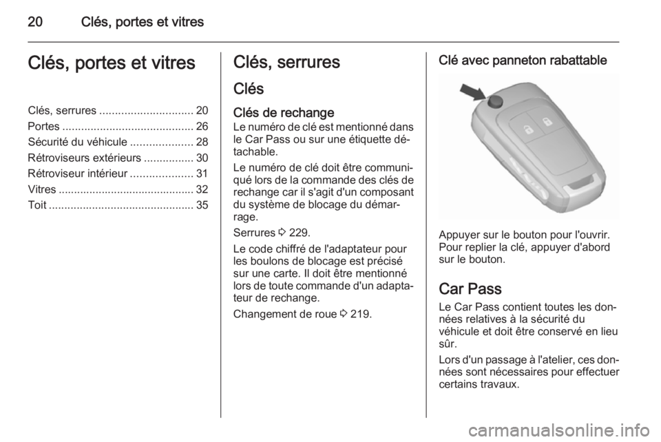 OPEL MERIVA 2015.5 Manuel dutilisation (in French) 20Clés, portes et vitresClés, portes et vitresClés, serrures.............................. 20
Portes .......................................... 26
Sécurité du véhicule ....................28
Ré OPEL MERIVA 2015.5 Manuel dutilisation (in French) 20Clés, portes et vitresClés, portes et vitresClés, serrures.............................. 20
Portes .......................................... 26
Sécurité du véhicule ....................28
Ré