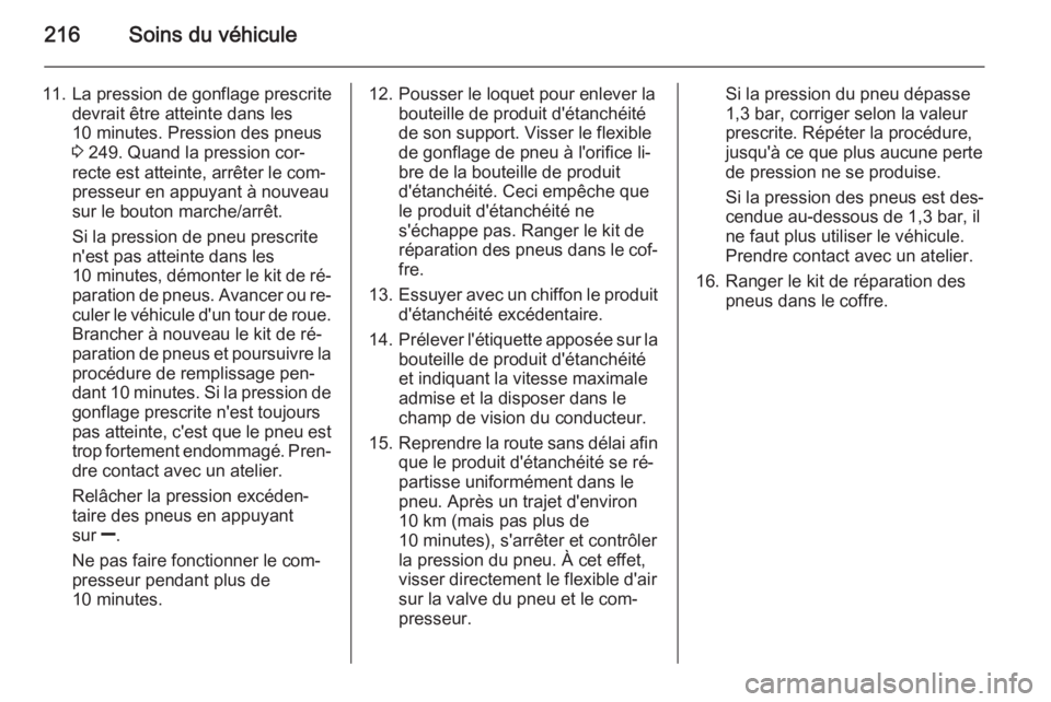 OPEL MERIVA 2015.5 Manuel dutilisation (in French) 216Soins du véhicule
11. La pression de gonflage prescritedevrait être atteinte dans les10 minutes. Pression des pneus
3 249. Quand la pression cor‐
recte est atteinte, arrêter le com‐
presseu OPEL MERIVA 2015.5 Manuel dutilisation (in French) 216Soins du véhicule
11. La pression de gonflage prescritedevrait être atteinte dans les10 minutes. Pression des pneus
3 249. Quand la pression cor‐
recte est atteinte, arrêter le com‐
presseu