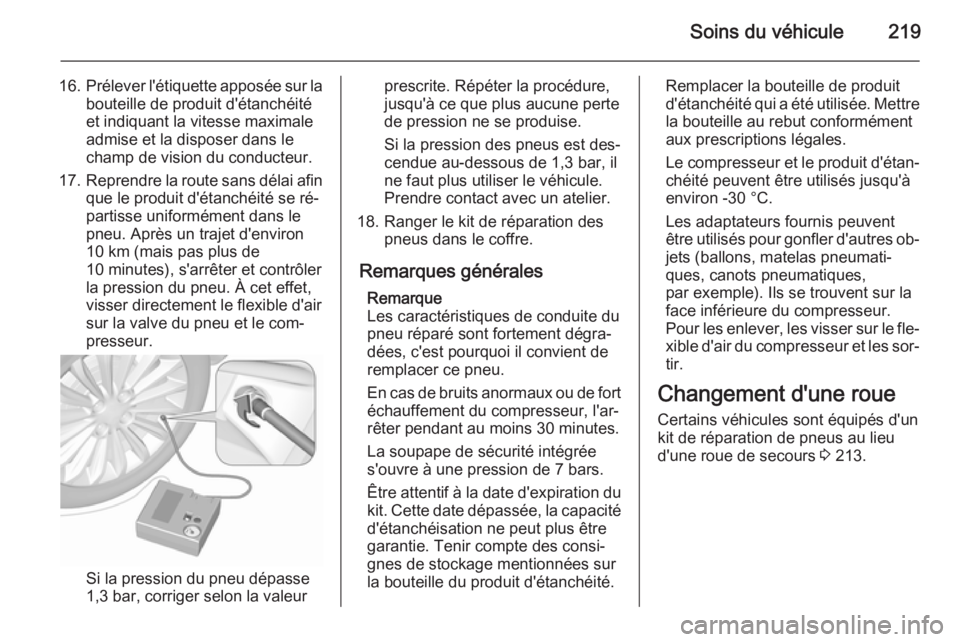 OPEL MERIVA 2015.5  Manuel dutilisation (in French) Soins du véhicule219
16.Prélever l'étiquette apposée sur la
bouteille de produit d'étanchéité
et indiquant la vitesse maximale
admise et la disposer dans le champ de vision du conducteu