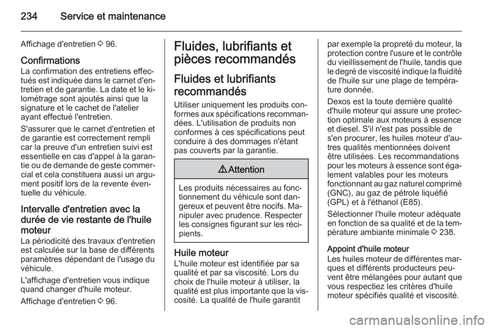 OPEL MERIVA 2015.5  Manuel dutilisation (in French) 234Service et maintenance
Affichage d'entretien 3 96.
Confirmations
La confirmation des entretiens effec‐
tués est indiquée dans le carnet d'en‐ tretien et de garantie. La date et le ki