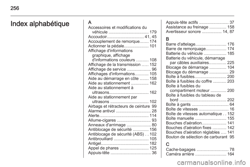 OPEL MERIVA 2015.5 Manuel dutilisation (in French) 256Index alphabétiqueAAccessoires et modifications du véhicule .................................. 179
Accoudoir................................ 41, 45
Accouplement de remorque .......174
Actionner OPEL MERIVA 2015.5 Manuel dutilisation (in French) 256Index alphabétiqueAAccessoires et modifications du véhicule .................................. 179
Accoudoir................................ 41, 45
Accouplement de remorque .......174
Actionner