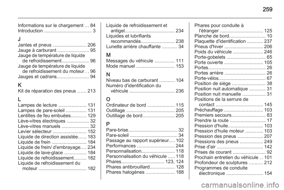 OPEL MERIVA 2015.5 Manuel dutilisation (in French) 259
Informations sur le chargement ...84
Introduction .................................... 3
J
Jantes et pneus .........................206
Jauge à carburant .......................95
Jauge de tem OPEL MERIVA 2015.5 Manuel dutilisation (in French) 259
Informations sur le chargement ...84
Introduction .................................... 3
J
Jantes et pneus .........................206
Jauge à carburant .......................95
Jauge de tem