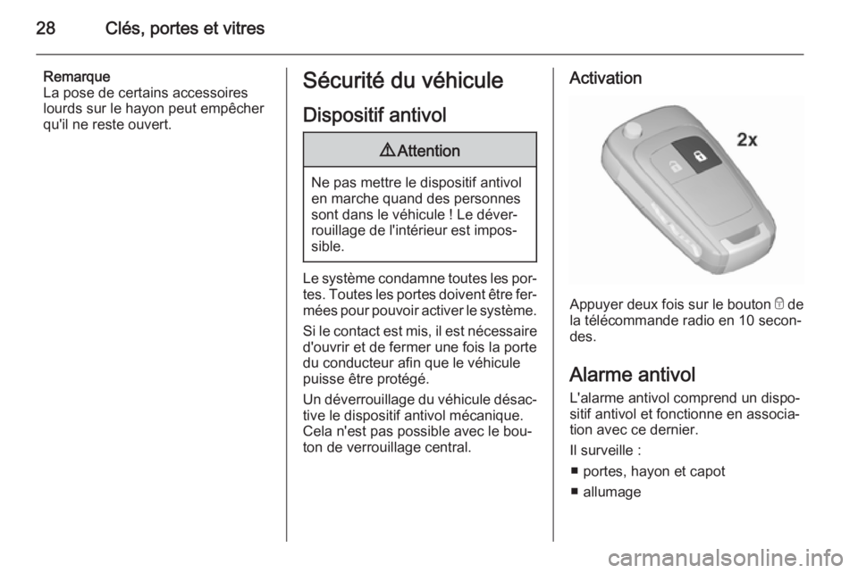 OPEL MERIVA 2015.5 Manuel dutilisation (in French) 28Clés, portes et vitres
Remarque
La pose de certains accessoires
lourds sur le hayon peut empêcher
qu'il ne reste ouvert.Sécurité du véhicule
Dispositif antivol9 Attention
Ne pas mettre le d OPEL MERIVA 2015.5 Manuel dutilisation (in French) 28Clés, portes et vitres
Remarque
La pose de certains accessoires
lourds sur le hayon peut empêcher
qu'il ne reste ouvert.Sécurité du véhicule
Dispositif antivol9 Attention
Ne pas mettre le d