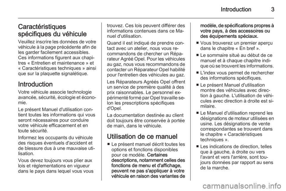 OPEL MERIVA 2015.5  Manuel dutilisation (in French) Introduction3Caractéristiques
spécifiques du véhicule Veuillez inscrire les données de votre
véhicule à la page précédente afin de les garder facilement accessibles.
Ces informations figurent 