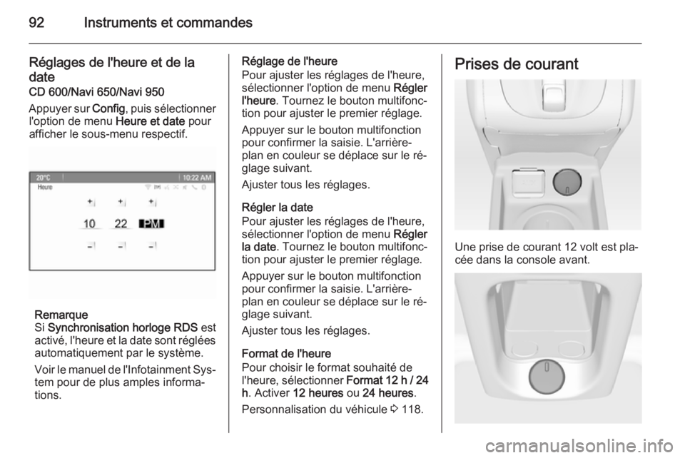 OPEL MERIVA 2015.5 Manuel dutilisation (in French) 92Instruments et commandes
Réglages de l'heure et de ladate
CD 600/Navi 650/Navi 950
Appuyer sur Config, puis sélectionner
l'option de menu Heure et date pour
afficher le sous-menu respect OPEL MERIVA 2015.5 Manuel dutilisation (in French) 92Instruments et commandes
Réglages de l'heure et de ladate
CD 600/Navi 650/Navi 950
Appuyer sur Config, puis sélectionner
l'option de menu Heure et date pour
afficher le sous-menu respect