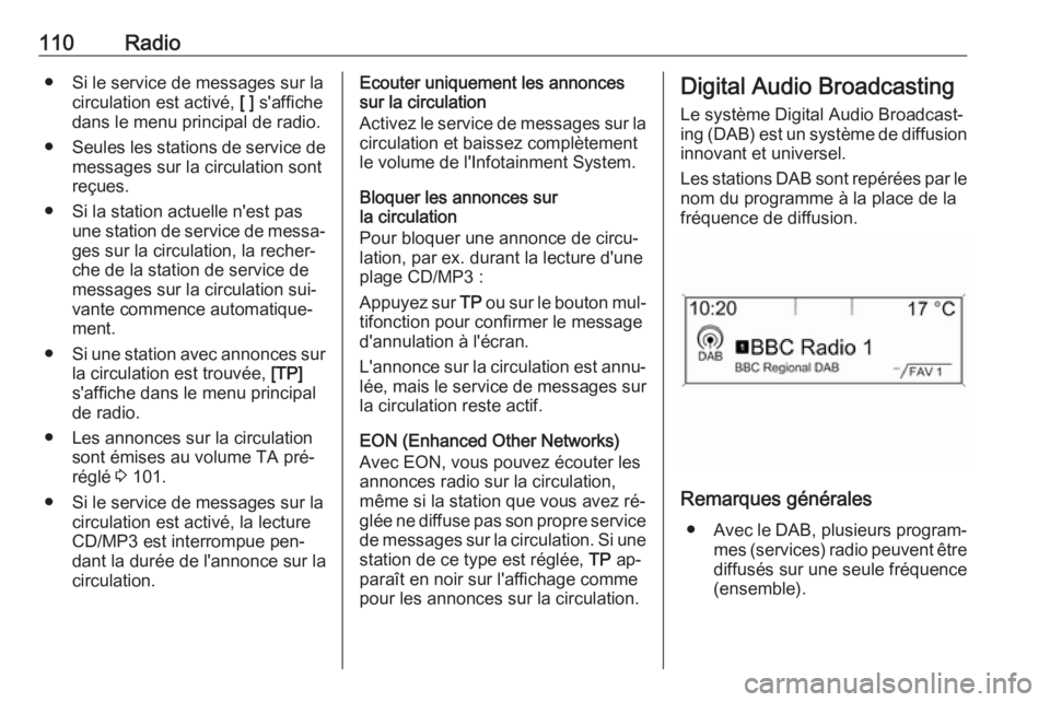 OPEL MERIVA 2016  Manuel multimédia (in French) 110Radio● Si le service de messages sur lacirculation est activé,  [ ] s'affiche
dans le menu principal de radio.
● Seules les stations de service de
messages sur la circulation sont
reçues.