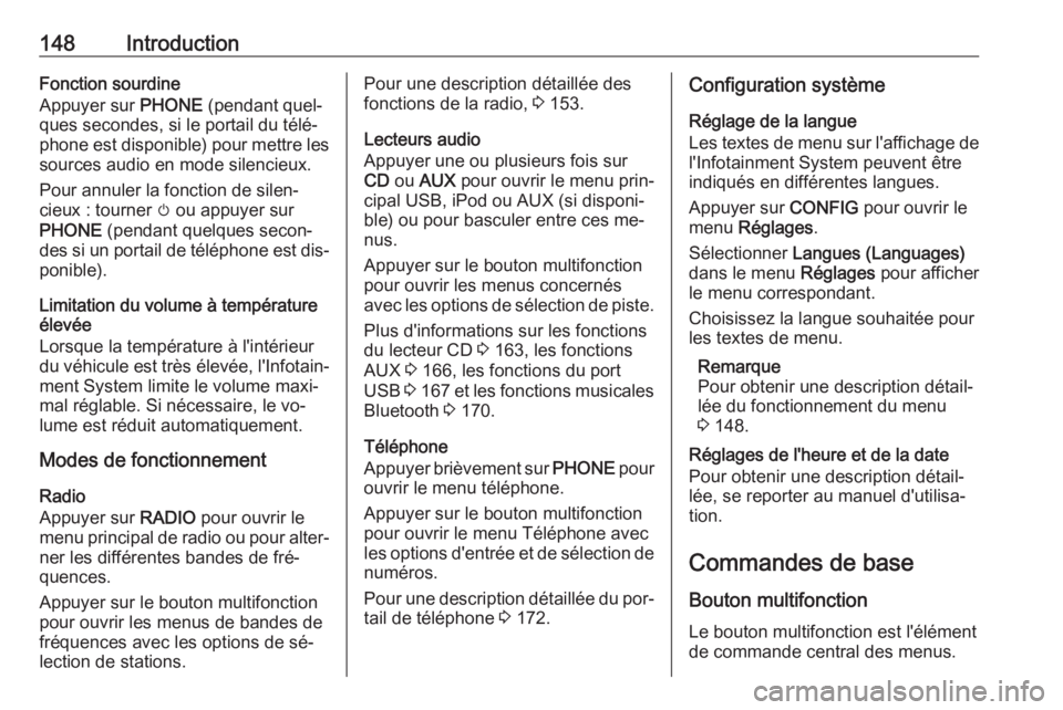 OPEL MERIVA 2016 Manuel multimédia (in French) 148IntroductionFonction sourdine
Appuyer sur PHONE (pendant quel‐
ques secondes, si le portail du télé‐
phone est disponible) pour mettre les
sources audio en mode silencieux.
Pour annuler la f OPEL MERIVA 2016 Manuel multimédia (in French) 148IntroductionFonction sourdine
Appuyer sur PHONE (pendant quel‐
ques secondes, si le portail du télé‐
phone est disponible) pour mettre les
sources audio en mode silencieux.
Pour annuler la f
