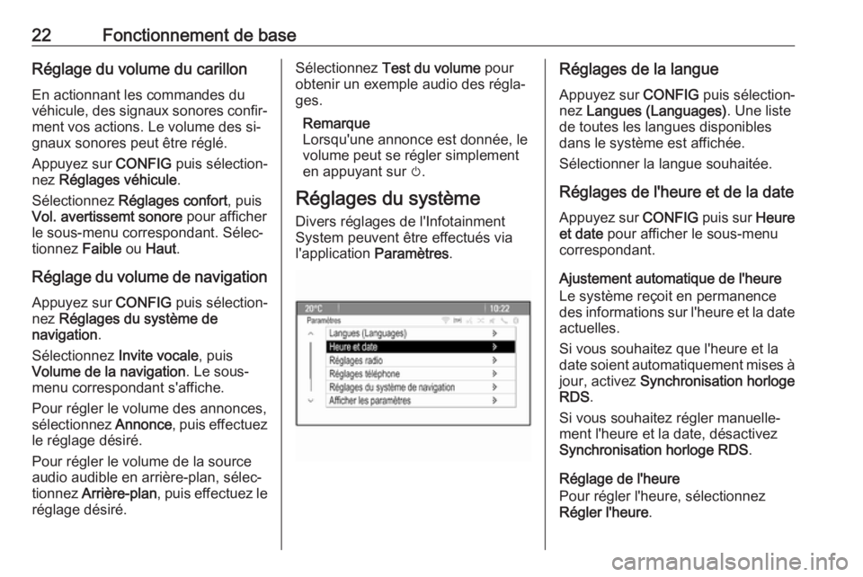 OPEL MERIVA 2016  Manuel multimédia (in French) 22Fonctionnement de baseRéglage du volume du carillonEn actionnant les commandes du
véhicule, des signaux sonores confir‐
ment vos actions. Le volume des si‐
gnaux sonores peut être réglé.
Ap