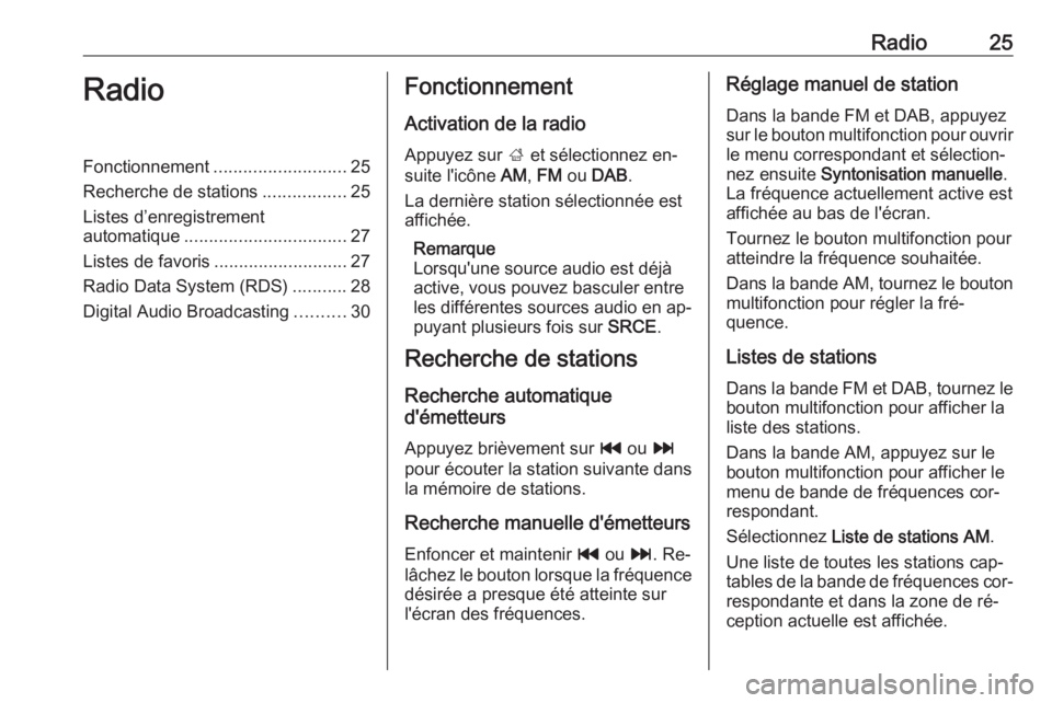 OPEL MERIVA 2016 Manuel multimédia (in French) Radio25RadioFonctionnement........................... 25
Recherche de stations .................25
Listes d’enregistrement
automatique ................................. 27
Listes de favoris ........ OPEL MERIVA 2016 Manuel multimédia (in French) Radio25RadioFonctionnement........................... 25
Recherche de stations .................25
Listes d’enregistrement
automatique ................................. 27
Listes de favoris ........