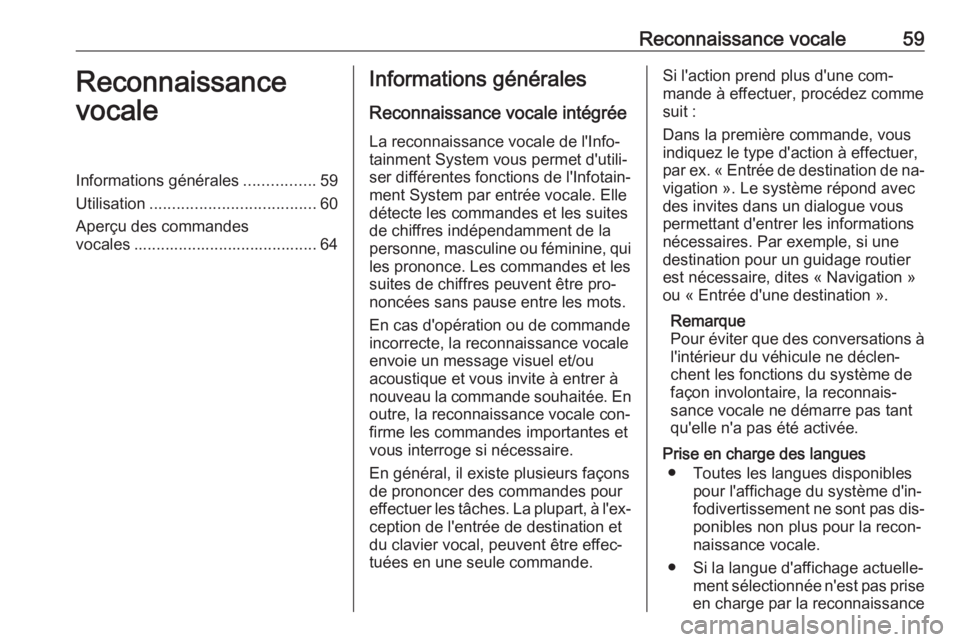OPEL MERIVA 2016  Manuel multimédia (in French) Reconnaissance vocale59Reconnaissance
vocaleInformations générales ................59
Utilisation ..................................... 60
Aperçu des commandes
vocales .............................